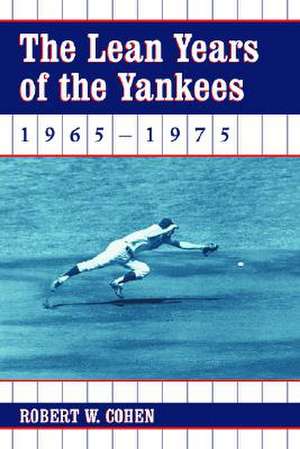 The Lean Years of the Yankees, 1965-1975 de Robert W. Cohen