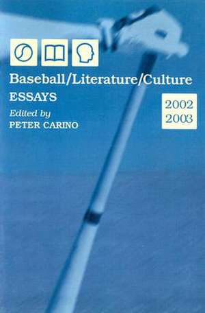 Baseball/Literature/Culture: Essays, 2002-2003 de Peter Carino