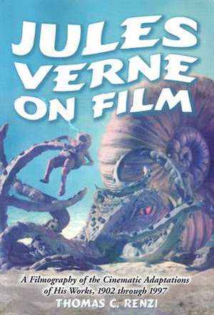 Jules Verne on Film: "A Filmography of the Cinematic Adaptations of His Works, 1902 Through 1997" de Thomas C. Renzi