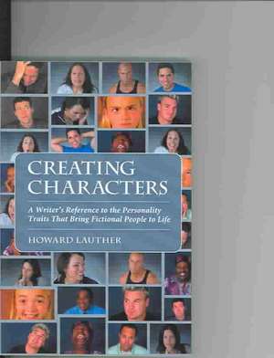 Creating Characters: A Writer's Reference to the Personality Traits That Bring Fictional People to Life de Howard Lauther