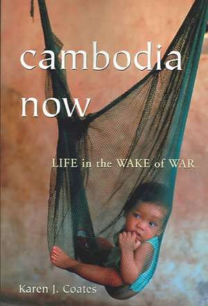 Cambodia Now: Life in the Wake of War de Karen J. Coates