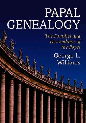 Papal Genealogy: The Families and Descendants of the Popes de George L. Williams