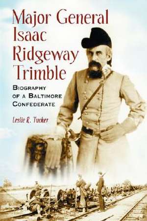 Major General Isaac Ridgeway Trimble de Leslie R. Tucker