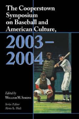 The Cooperstown Symposium on Baseball and American Culture 2003-2004: "" de William M. Simons