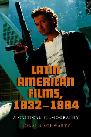 Latin American Films 1932-1994: "A Critical Filmography" de Ronald Schwartz