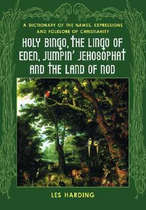 Holy Bingo, the Lingo of Eden, Jumpin' Jehosophat and the Land of Nod de Les Harding