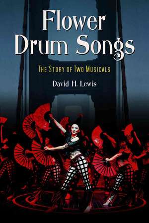 Flower Drum Songs: The Story Of Two Musicals de David H. Lewis