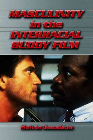 Masculinity in the Interracial Buddy Film de Melvin Donalson