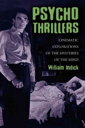 Psycho Thrillers: Cinematic Explorations of the Mysteries of the Mind de William Indick