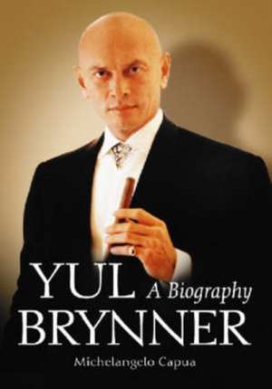 Yul Brynner: A Biography de Michelangelo Capua