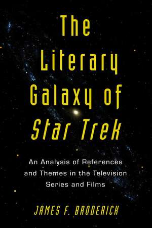 The Literary Galaxy of "Star Trek: "An Analysis of References and Themes in the Television Series and Films" de JAMES F. BRODERICK