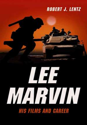 Lee Marvin: His Films and Career de Robert J. Lentz