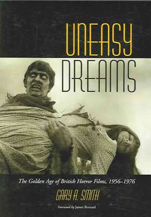 Uneasy Dreams: "The Golden Age of British Horror Films, 1956-1976" de Gary Allen Smith