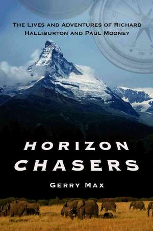 Horizon Chasers: The Lives and Adventures of Richard Halliburton and Paul Mooney de Gerry Max