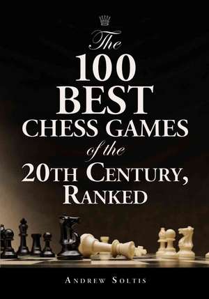 The 100 Best Chess Games of the 20th Century, Ranked de Andy Soltis