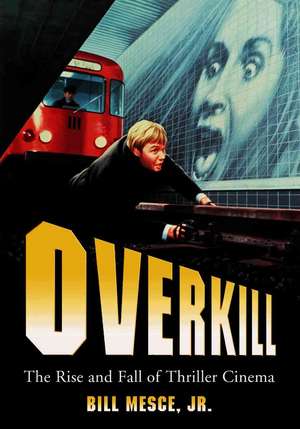 Overkill: "The Rise and Fall of Thriller Cinema" de Bill Mesce