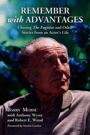 Remember with Advantages: Chasing "The Fugitive" and Other Stories from an Actors Life de Barry Morse