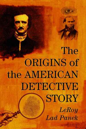 The Origins of the American Detective Story de LeRoy Panek