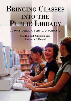 Bringing Classes into the Public Library: A Handbook for Librarians de Martha Seif Simpson