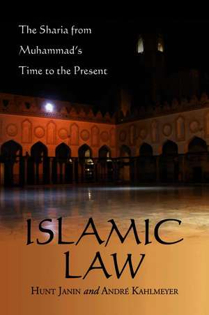 Islamic Law: The Sharia from Muhammad's Time to the Present de Hunt Janin