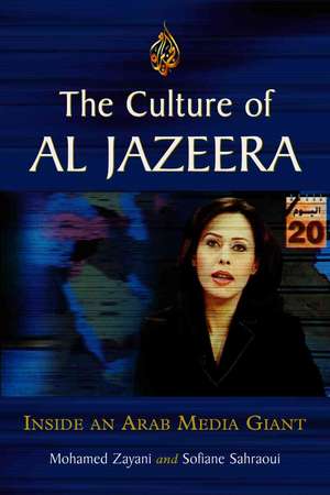 The Culture of Al Jazeera: Inside an Arab Media Giant de Mohamed Zayani