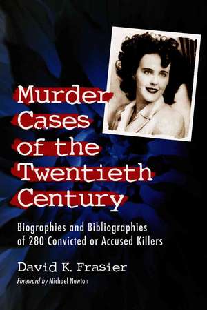 Murder Cases of the Twentieth Century: Biographies and Bibliographies of 280 Convicted and Accused Killers de David K. Frasier