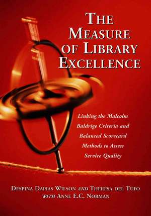 The Measure of Library Excellence: Linking the Malcolm Baldrige Criteria and Balanced Scorecard Methods to Assess Service Quality de Despina Dapias Wilson