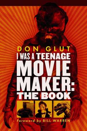 I Was a Teenage Movie Maker: The Book de Don Glut