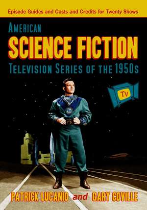 American Science Fiction Television Series of the 1950's: Episode Guides and Casts and Credits for Twenty Shows de Patrick Lucanio