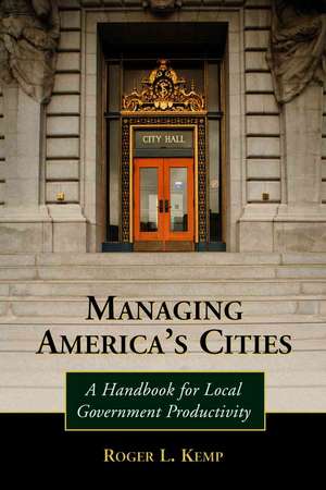 Managing America's Cities: A Handbook for Local Government Productivity de Roger L. Kemp