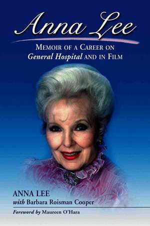 Anna Lee: Memoir of a Career on General Hospital and in Film de Anna Lee