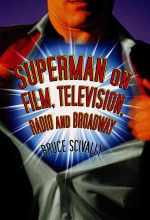 Superman on Film, Television, Radio and Broadway de Bruce Scivally