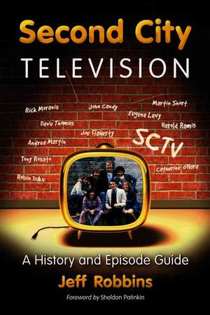 Second City Television: A History and Episode Guide de Jeff Robbins