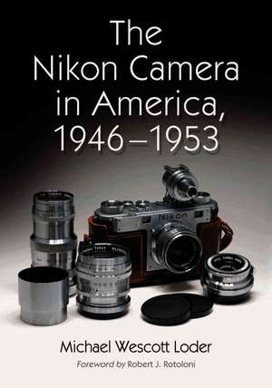 The Nikon Camera in America, 1946-1953 de Michael Wescott Loder