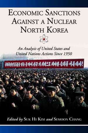 Economic Sanctions Against a Nuclear North Korea: An Analysis of United States and United Nations Actions Since 1950 de Suk Hi Kim