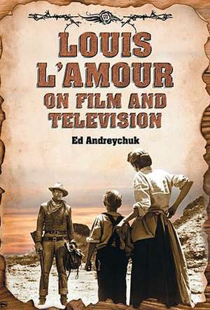 Louis L'Amour on Film and Television de Ed Andreychuk