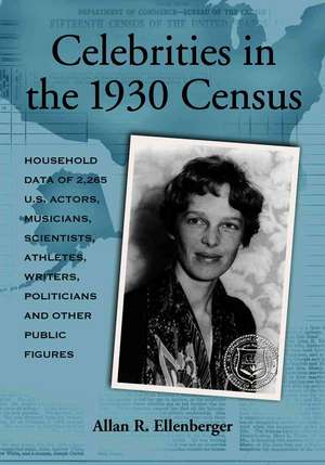 Celebrities In The 1930 Census: Household Data of More Than 2,500 Us Actors, Musicians, Scientists, de Allan R. Ellenberger