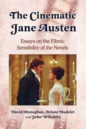 The Cinematic Jane Austen: Essays on the Filmic Sensibility of the Novels de David Monaghan