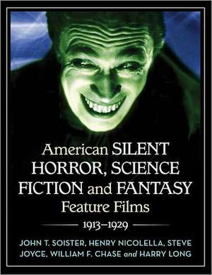 American Silent Horror, Science Fiction and Fantasy Feature Films, 1913-1929 de John T. Soister