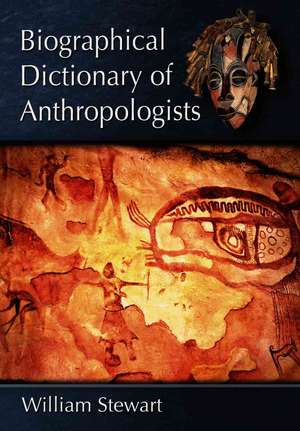 Biographical Dictionary of Anthropologists de William Stewart