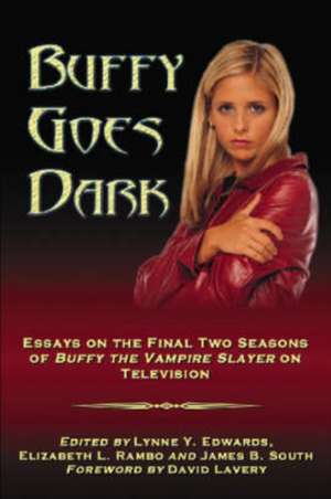 Buffy Goes Dark: Essays on the Final Two Seasons of Buffy the Vampire Slayer on Television de Lynne Y. Edwards