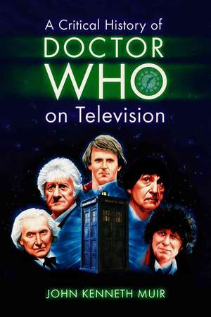 A Critical History of Doctor Who on Television de John Kenneth Muir