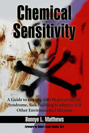 Chemical Sensitivity: A Guide to Coping with Hypersensitivity Syndrome, Sick Building Syndrome and Other Environmental Illnesses de Bonnye L. Matthews