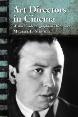 Art Directors in Cinema: A Worldwide Biographical Dictionary de Michael L. Stephens