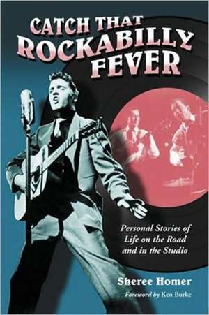 Catch That Rockabilly Fever: Personal Stories of Life on the Road and in the Studio de Sheree Homer