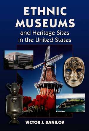 Ethnic Museums and Heritage Sites in the United States de Victor J. Danilov