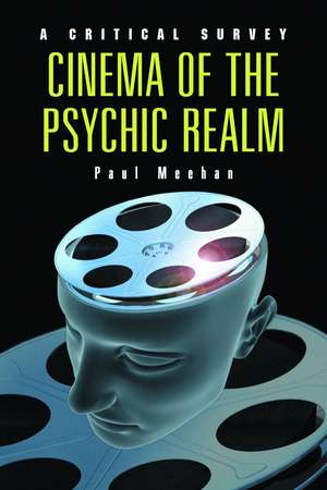 Cinema of the Psychic Realm: A Critical Survey de Paul Meehan