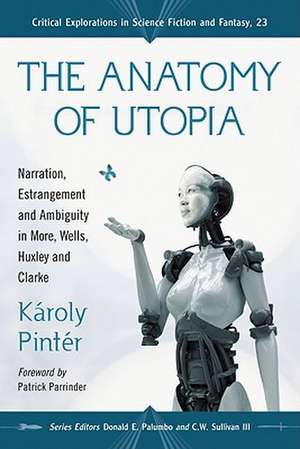 The Anatomy of Utopia: Narration, Estrangement and Ambiguity in More, Wells, Huxley and Clarke de Karoly Pinter