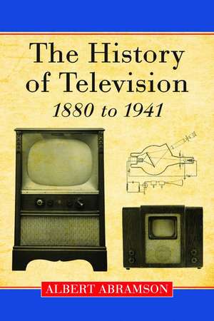 The History of Television, 1880 to 1941 de Albert Abramson