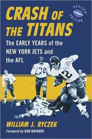 Crash of the Titans: The Early Years of the New York Jets and the AFL de William J. Ryczek